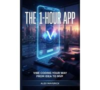 The 1-Hour App: Vibe Coding Your Way from Idea to MVP