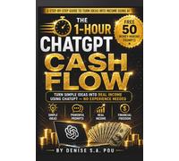 THE 1-HOUR CHATGPT CASH FLOW: Simple Ideas Into Real Income Using ChatGPT No Experience Needed.What if one simple ChatGPT prompt could help you start making money today? (The 1-Hour CHATGPT Series)