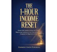 The 1-Hour Income Reset: Simple Daily Systems Anyone Can Follow Step by step Guidance to Your First Income stream Designed for Beginners to Earn