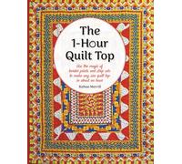 The 1-Hour Quilt Top: Use the magic of border prints and strip sets to make any size quilt top in about an hour