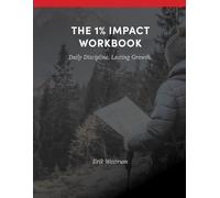 The 1% Impact Workbook: Daily Discipline. Lasting Growth.