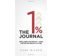 The 1% Journal: Daily Pages for a Better You: Small Habits, Big Results - Build a Better Life One Day at a Time