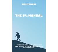 The 1% Manual: A high-discipline manual for peak physical health, mental toughness, and smart wealth-building through relentless execution.