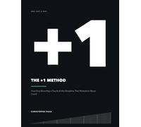 The +1 Method: How One More Rep a Day Built the Discipline That Motivation Never Could