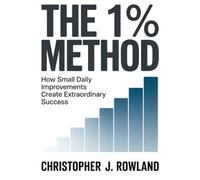 The 1% method: How small daily improvements create extraordinary success Improving by one percent every day seems like almost nothing