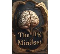 The 1% Mindset: Mastering the Habits and Strategies of the World's Top Performers