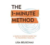 THE 1-MINUTE METHOD: A Simple & Science-Based Way to Transform Your Life