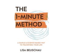 THE 1-MINUTE METHOD: A Simple & Science-Based Way to Transform Your Life