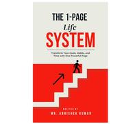 The 1-Page Life System: 30 Days to Organize Your Entire Life on a Single Sheet: Transform Your Goals, Habits, and Time with One Powerful Page