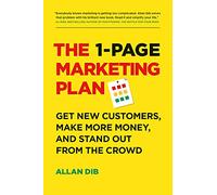 The 1-Page Marketing Plan: Get New Customers, Make More Money, And Stand out From The Crowd
