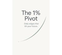 The 1% Pivot: Daily Edges That Tilte Your Future