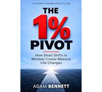 The 1% Pivot: How Small Shifts in Mindset Create Massive Life Changes
