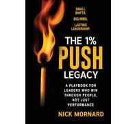 The 1% Push Legacy: A Playbook for Leaders Who Win Through People, Not Just Performance