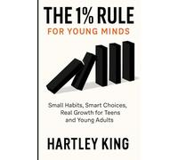 The 1% Rule for Young Minds: A Practical Guide to Habits, Mindset, Self-Discipline, and Personal Growth for Teens and Young Adults
