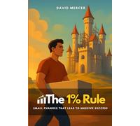 The 1% Rule: Small Changes That Lead to Massive Success