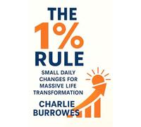 THE 1% RULE: small daily changes for massive life transformation