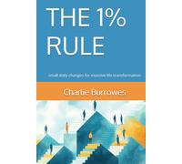 THE 1% RULE: small daily changes for massive life transformation (The 1% Series)