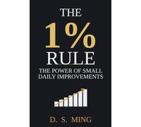 THE 1% RULE, The Power of Small Daily Improvements