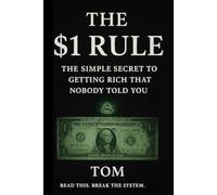 The $1 Rule: The Simple Secret To Getting Rich That Nobody Told You