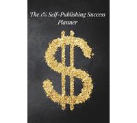 The 1% Self-Publishing Success Planner - Black Edition: A Goal-Oriented Journal for Ambitious Authors and Creators