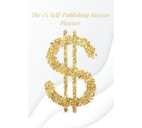 The 1% Self-Publishing Success Planner - White Edition: Focused Daily Organizer for Writers and Independent Creators