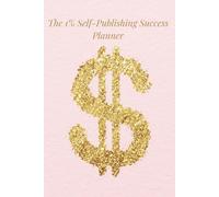 The 1% Success Planner for Authors: Plan, track and grow your self-publishing business with clarity, confidence and elite structure
