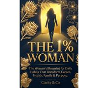 THE 1% WOMAN: The Woman's Blueprint for Daily Habits That Transform Career, Health, Family & Purpose (Power Habits for Women: Building a Strong Mind)