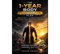 The 1-Year Body Transformation Plan: 365 Days of Discipline: Burn Fat, Build Muscle, and Become Your Strongest Self