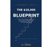 The $10,000 Blueprint: How to Turn a Single Investment Into a Lifetime of Wealth with ETFs and Index Funds