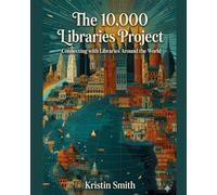 The 10,000 Libraries Project: Connecting with Libraries Around the World