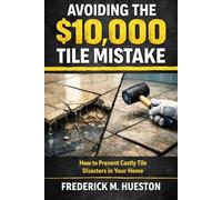 The $10,000 Tile Job Mistake: What Every Homeowner Needs to Know Before Installing Tile