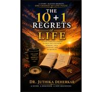 THE 10+1 REGRETS OF LIFE: Eleven Timeless Lessons To Help You Live With Purpose,Love,Courage And No Regrets