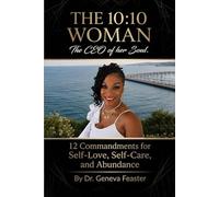 The 10:10 Woman: The CEO of Her Soul: 12 Commandments For Self-Love, Self-Care, and Abundance