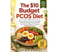The $10 Budget PCOS Diet: Balance Hormones and Lose Weight on Real Groceries From the Store You Already Shop At, No Fancy Ingredients Required