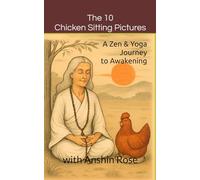 The 10 Chicken Sitting Pictures: Where Zen Meets Yoga: A Playful Guide to Mindfulness and Awakening