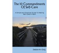 The 10 Commandments Of Self-Care: A Simple and Practical Guide To Making Self-Care A Habit