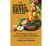 The 10-Day Sugar Detox Challenge:: Clean Eating for Hormone Balance and Belly Fat Reduction