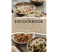 The $10 Dinner Cookbook: 85 Easy Budget Meals, Pantry Recipes & Stretch-It Dinners to Feed a Family of 4