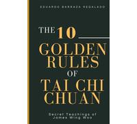 The 10 Golden Rules of Tai Chi Chuan: Secret Teachings of James Wing Woo