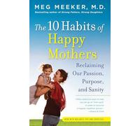 The 10 Habits of Happy Mothers: Reclaiming Our Passions, Purpose, and Sanity [Idioma Inglés]: Reclaiming Our Passion, Purpose, and Sanity