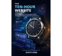 The 10-Hour Website: Use AI, WordPress, and Elementor to Build a Professional Website That Sells and Performs
