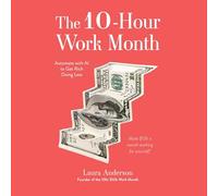 The 10-hour Work Month: Automate With Ai So You Can Get Rich Doing Less