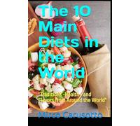 The 10 Main Diets in the World: "Traditions -Health - and Flavors from Around the World"