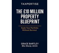 The £10 Million Property Blueprint: “Build, Scale, and Secure Long-Term Wealth Through UK Property” (Tax-Smart Property Investor Series)