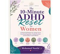 The 10-Minute ADHD Reset for Women: A Practical Workbook for Calmer Focus, Emotional Regulation, Gentle Routines, and Everyday Forward Motion (The ADHD Life, Unfiltered)
