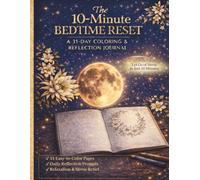 The 10-Minute Bedtime Reset: Adult Coloring Book for Stress Relief: A 31-Day Coloring & Reflection Journal for Relaxation, Better Sleep, and Mindful Self-Care