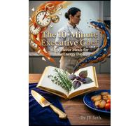 The 10-Minute Executive Chef: High-Flavor Meals for Low-Energy Days (Hard Life Problems Worth Solving)