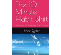 The 10-Minute Habit Shift: Rewire Your Life, One Small Shift at a Time (The Power Habit Series)