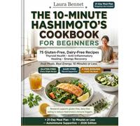 The 10-Minute Hashimoto Cookbook for Beginners: 2026 Edition: Ultra-Quick Thyroid-Healing Recipes | 75 Gluten-Free, Dairy-Free Meals Ready in 10 Minutes or Less + 21-Day Meal Plan for Busy Beginners