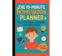 The 10-Minute Homework Planner: Daily & Weekly Scheduling Workbook for Busy Smart Kids (Organize School Work, Habits & Goals in Minutes)